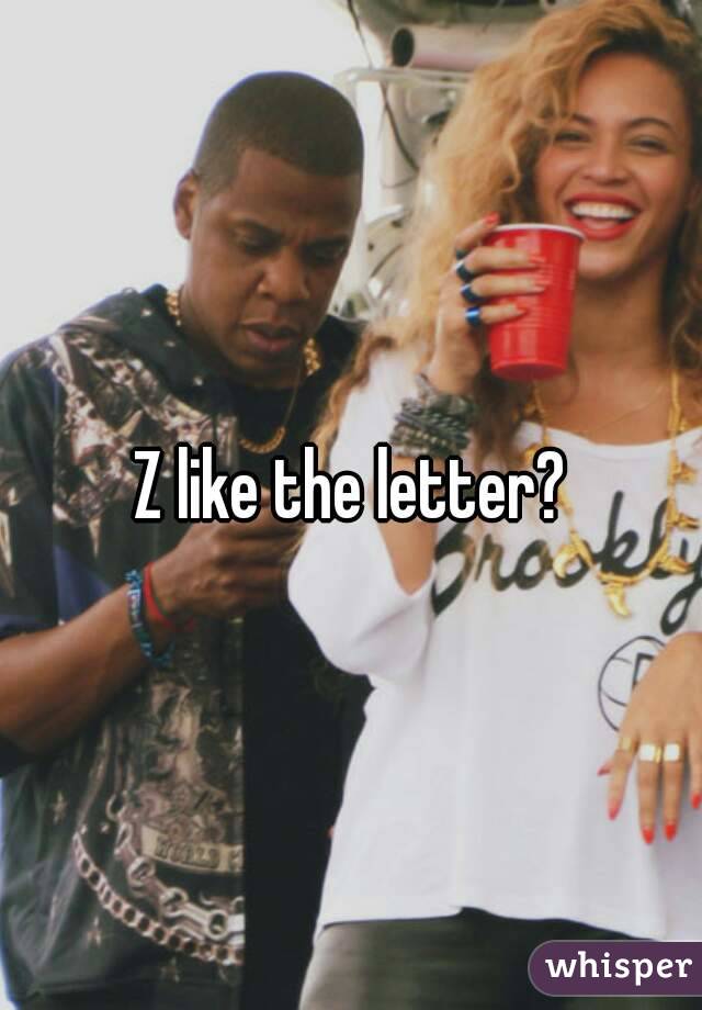 Z like the letter?