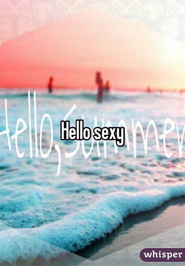 Hello sexy 