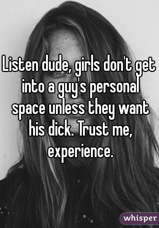 Listen dude, girls don't get into a guy's personal space unless they want his dick. Trust me, experience.