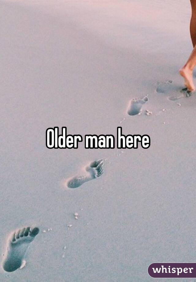 Older man here