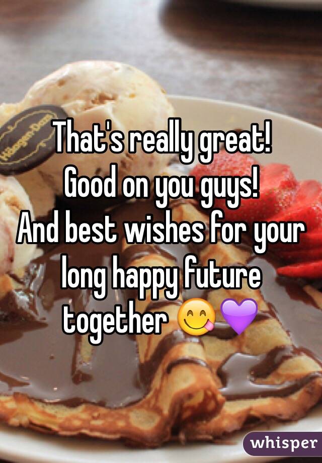 That's really great! 
Good on you guys!
And best wishes for your long happy future together 😋💜