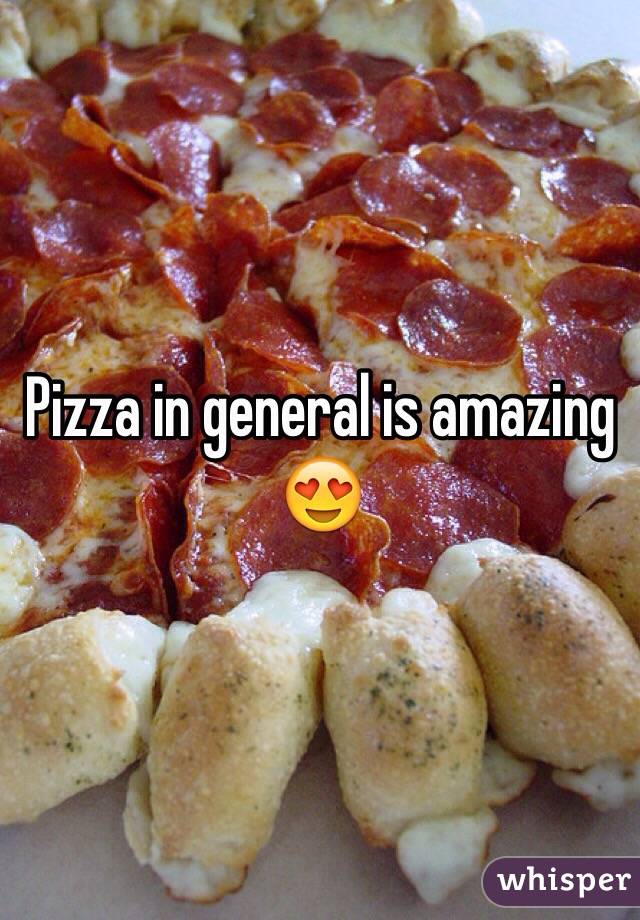 Pizza in general is amazing 😍
