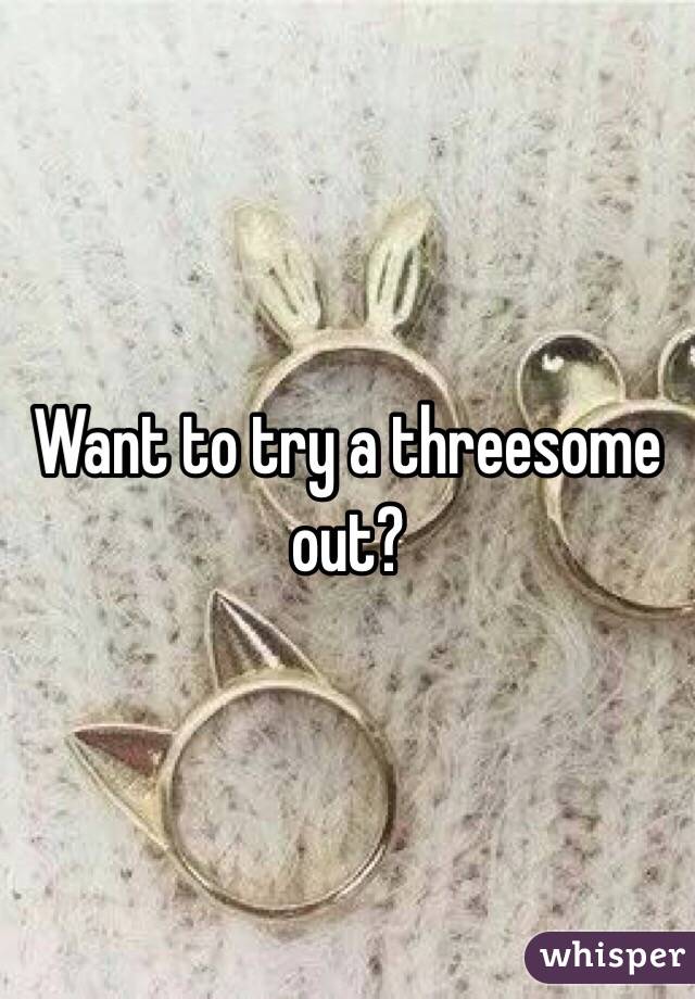 Want to try a threesome out?