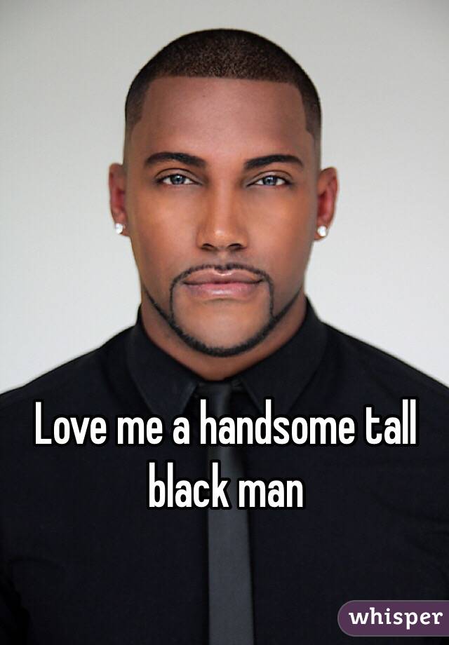 Love me a handsome tall black man - 0517e0868d345167345cb61e6a9ddcfdd68e4-wm