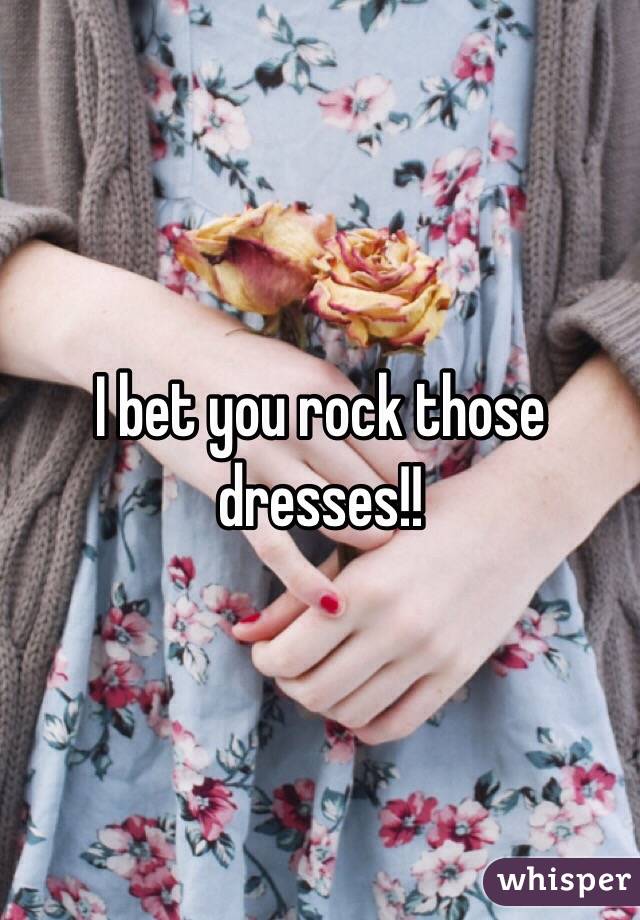 I bet you rock those dresses!!