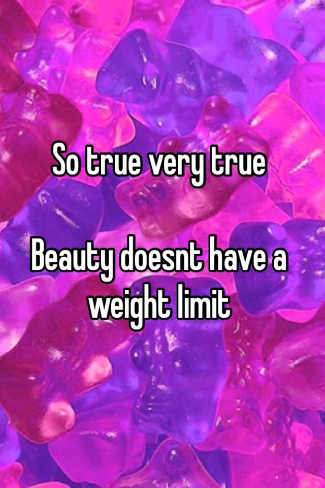 so-true-very-true-beauty-doesnt-have-a-weight-limit