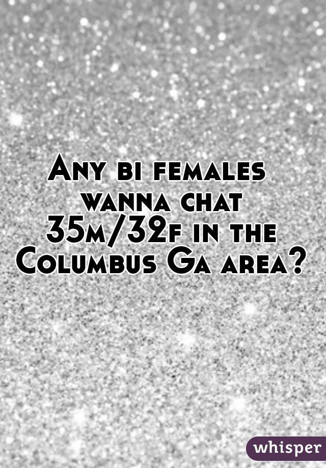 Any bi females wanna chat 35m/32f in the Columbus Ga area? 