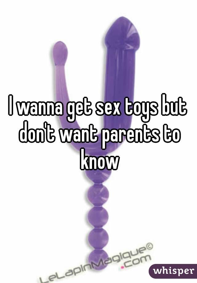 I wanna get sex toys but don't want parents to know