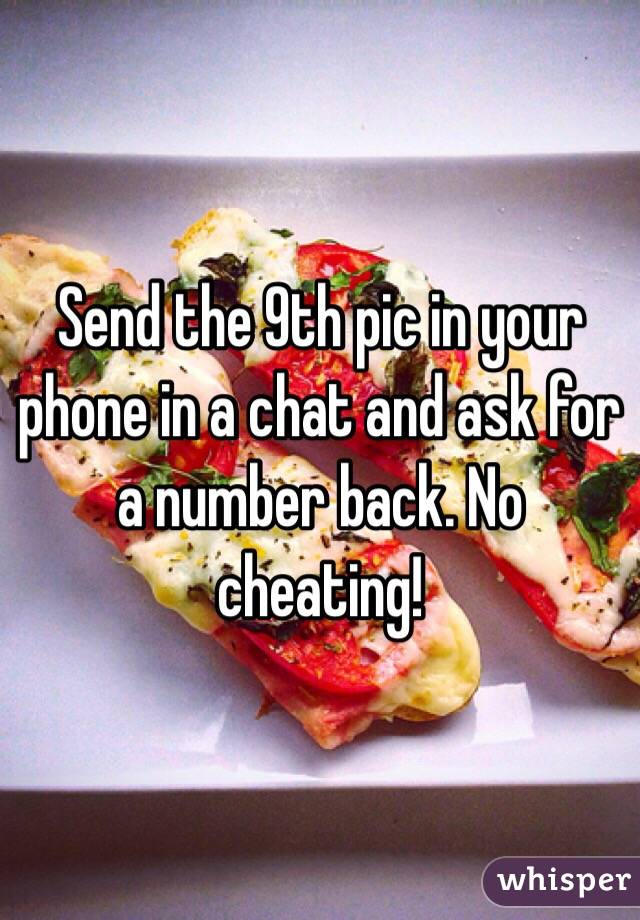 Send the 9th pic in your phone in a chat and ask for a number back. No cheating!