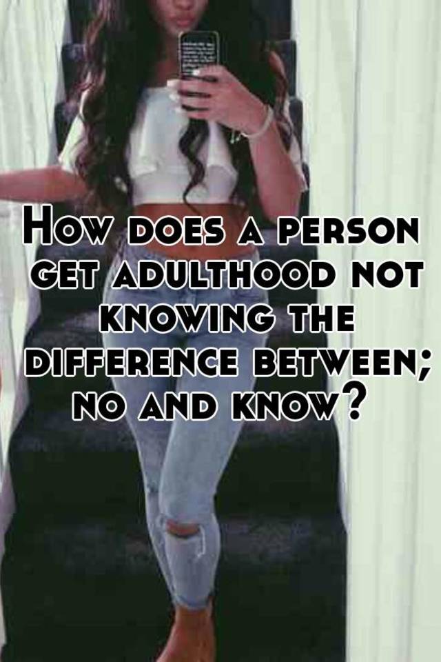 how-does-a-person-get-adulthood-not-knowing-the-difference-between-no