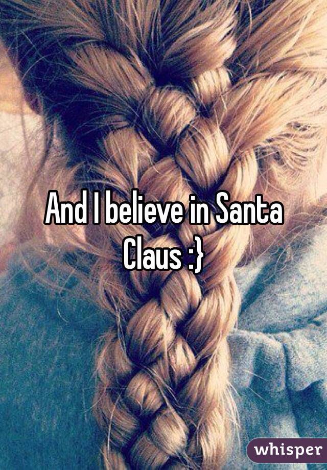 And I believe in Santa Claus :}