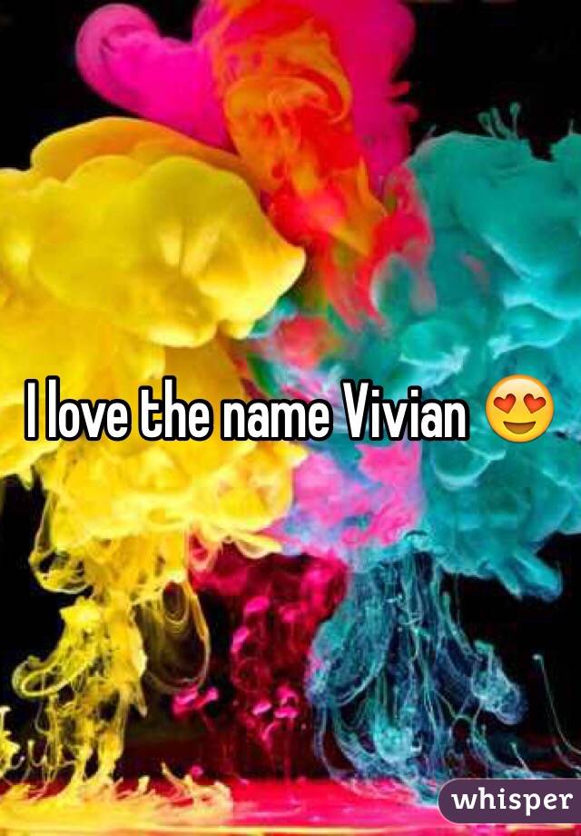 I love the name Vivian 😍