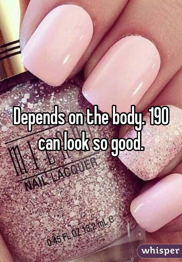 Depends on the body. 190 can look so good. 