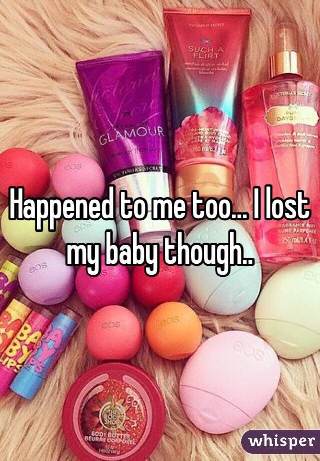 Happened to me too... I lost my baby though..