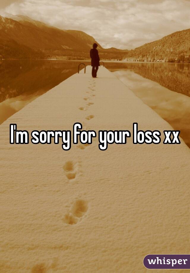 I'm sorry for your loss xx