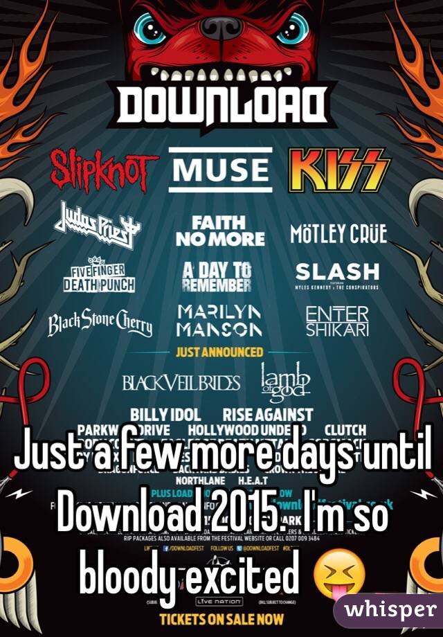 Just a few more days until
Download 2015.  I'm so bloody excited 😝