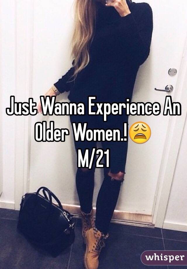 Just Wanna Experience An Older Women.!😩
M/21