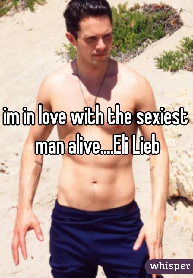 im in love with the sexiest man alive....Eli Lieb