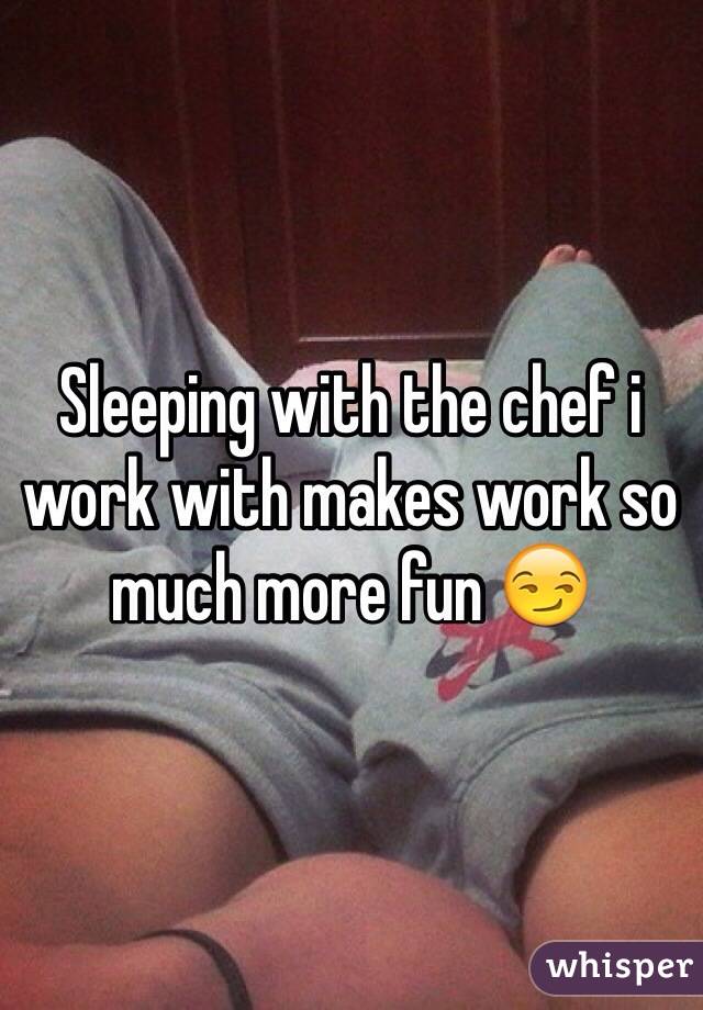 Sleeping with the chef i work with makes work so much more fun 😏