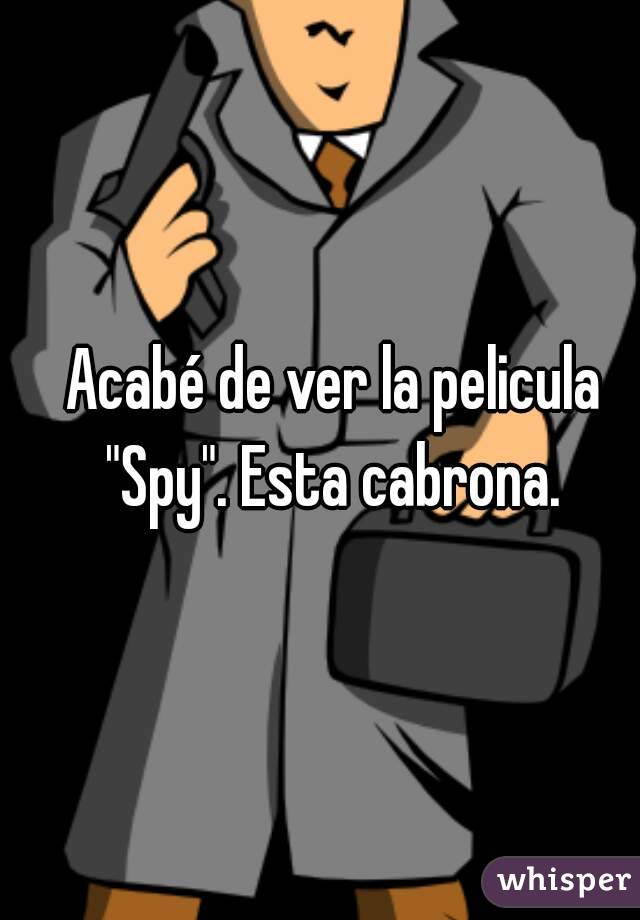 Acabé de ver la pelicula "Spy". Esta cabrona. 