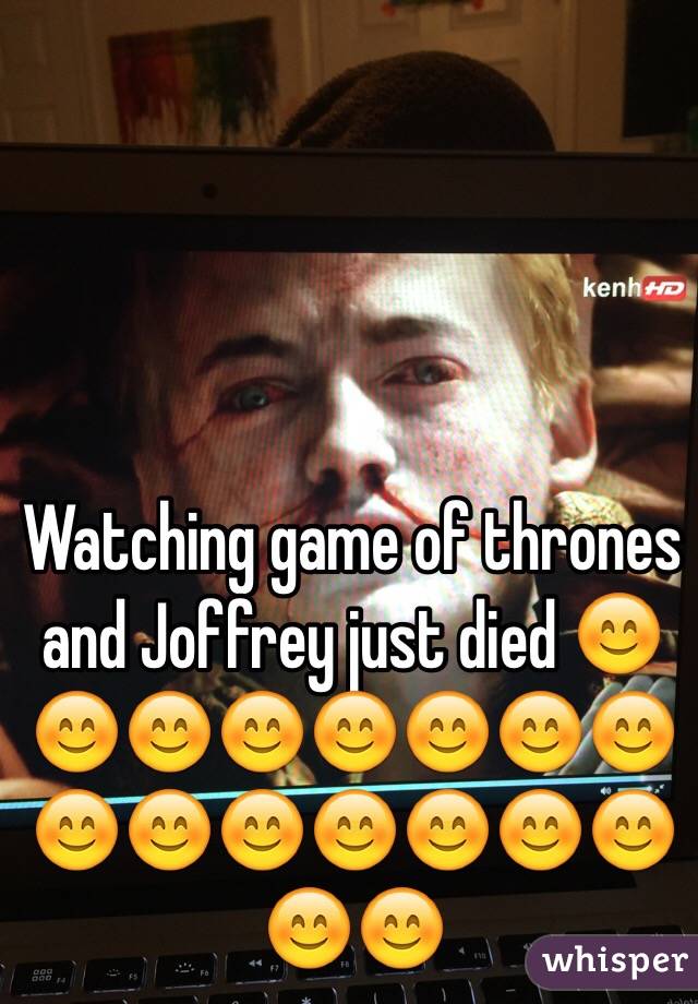 Watching game of thrones and Joffrey just died 😊😊😊😊😊😊😊😊😊😊😊😊😊😊😊😊😊