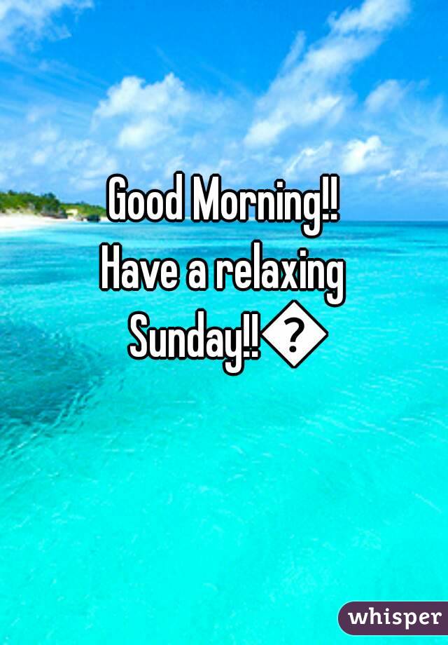 Good Morning!!
Have a relaxing Sunday!!😊