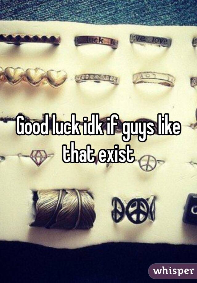 Good luck idk if guys like that exist 