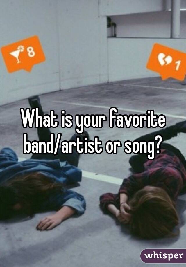 What is your favorite band/artist or song?