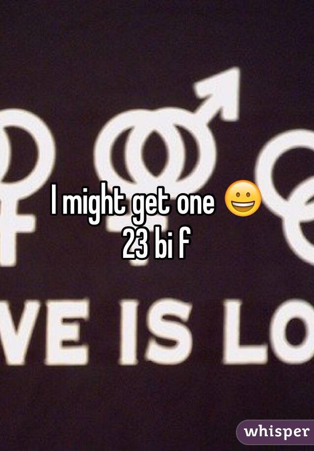 I might get one 😀
23 bi f