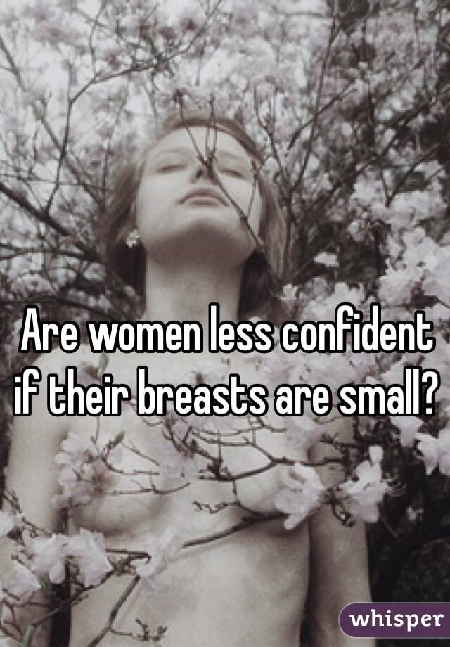 Are women less confident if their breasts are small?