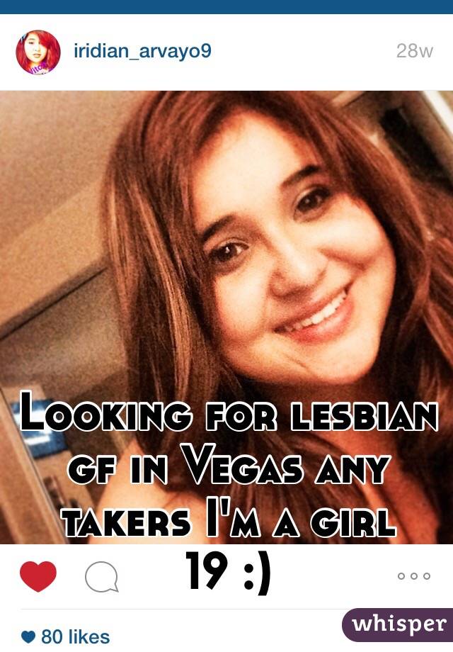 Looking for lesbian gf in Vegas any takers I'm a girl 19 :) 