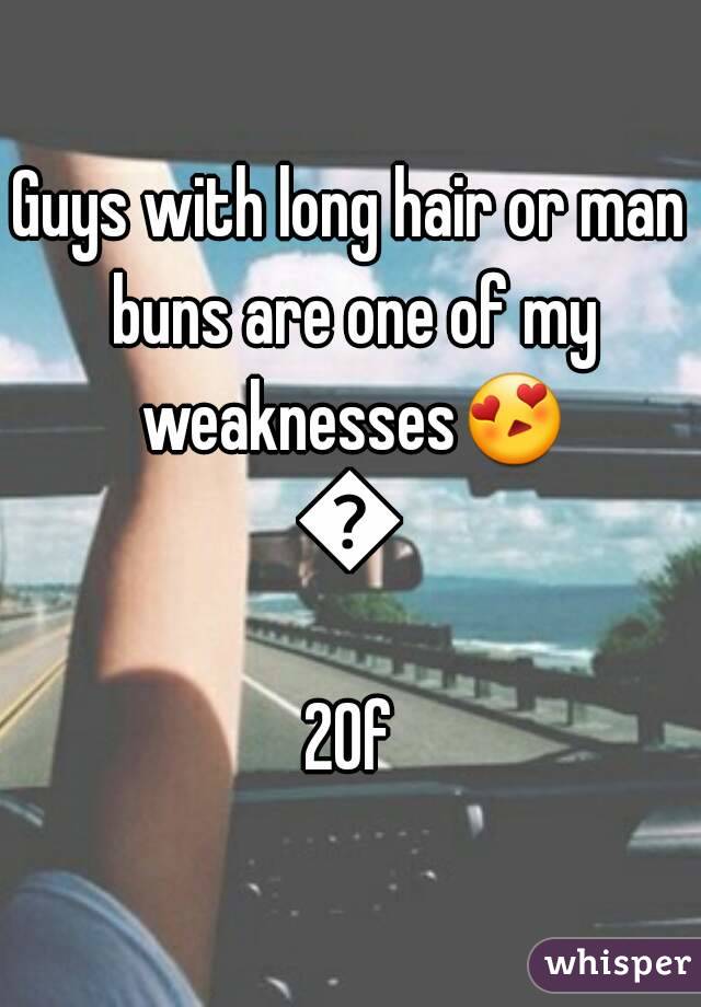 Guys with long hair or man buns are one of my weaknesses😍😍
20f