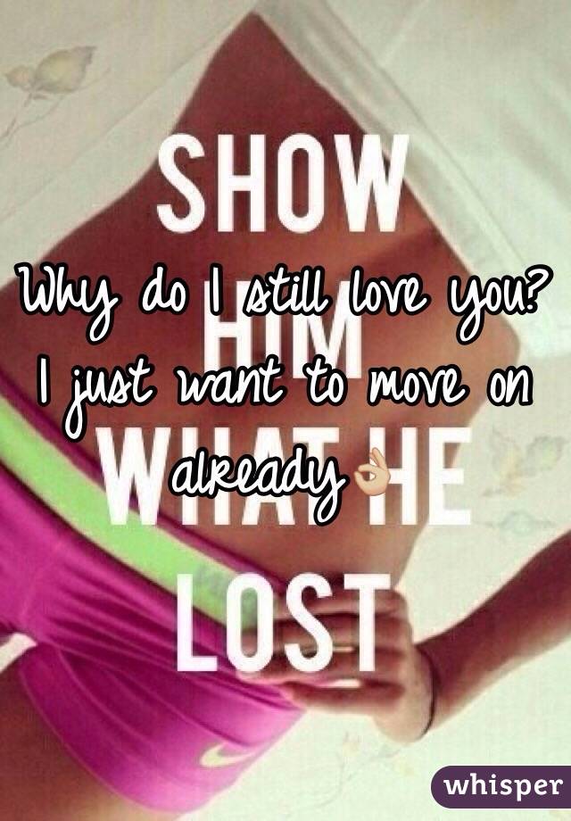 Why do I still love you? I just want to move on already👌🏼