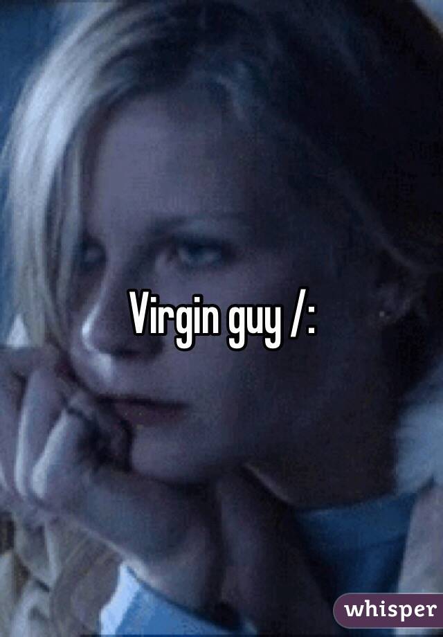 Virgin guy /: