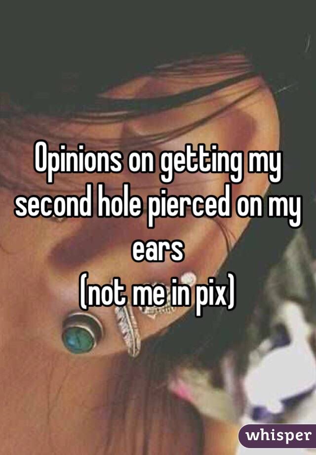 Opinions on getting my second hole pierced on my ears
(not me in pix)