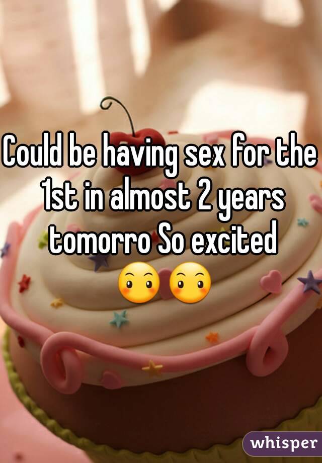 Could be having sex for the 1st in almost 2 years tomorro So excited 😶😶