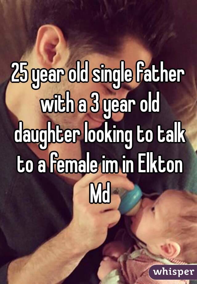 25 year old single father with a 3 year old daughter looking to talk to a female im in Elkton Md