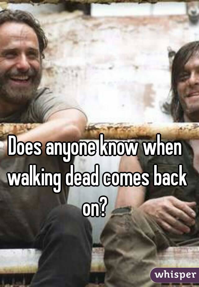 Does anyone know when walking dead comes back on? 