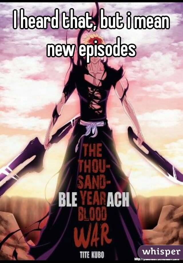 I heard that, but i mean new episodes 