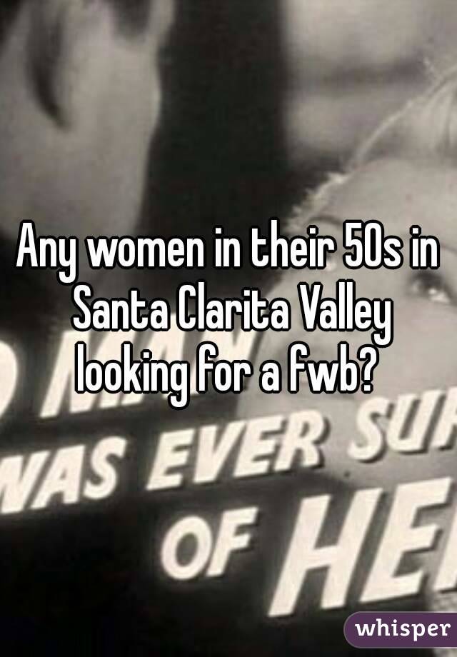 Any women in their 50s in Santa Clarita Valley looking for a fwb? 