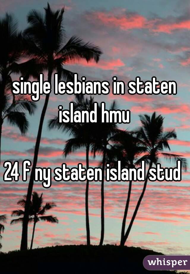 single lesbians in staten island hmu 

24 f ny staten island stud 