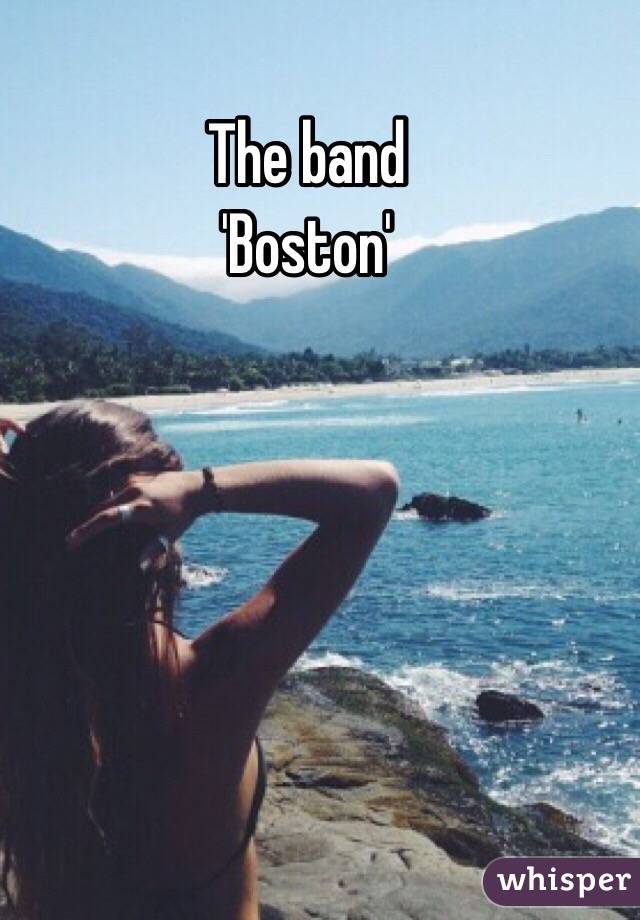 The band
 'Boston'