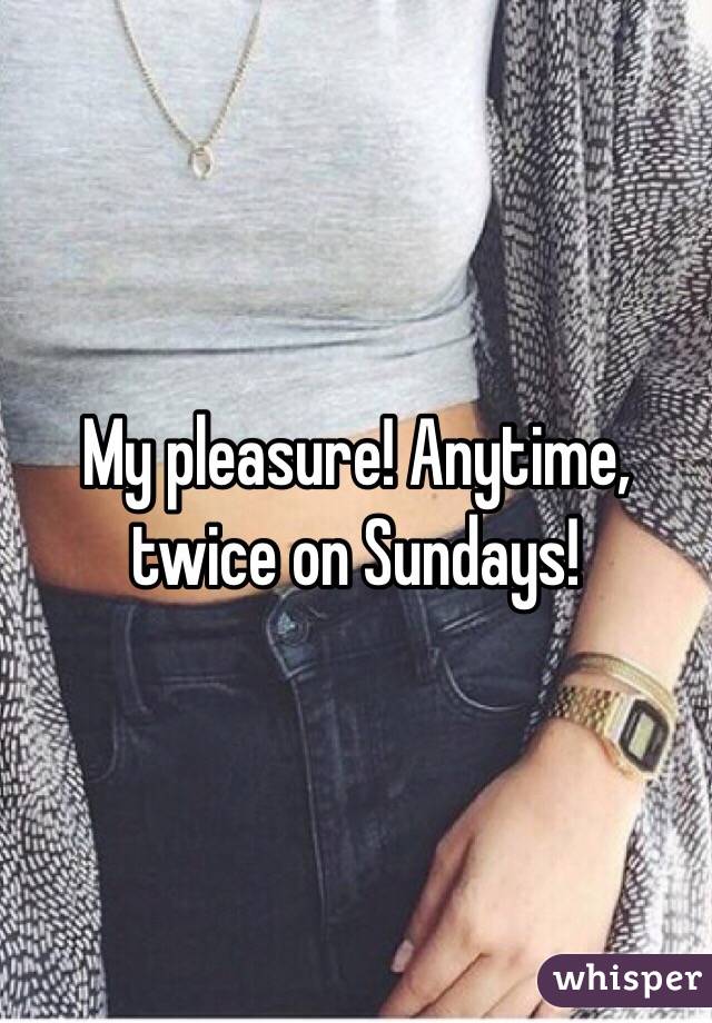 My pleasure! Anytime, twice on Sundays! 