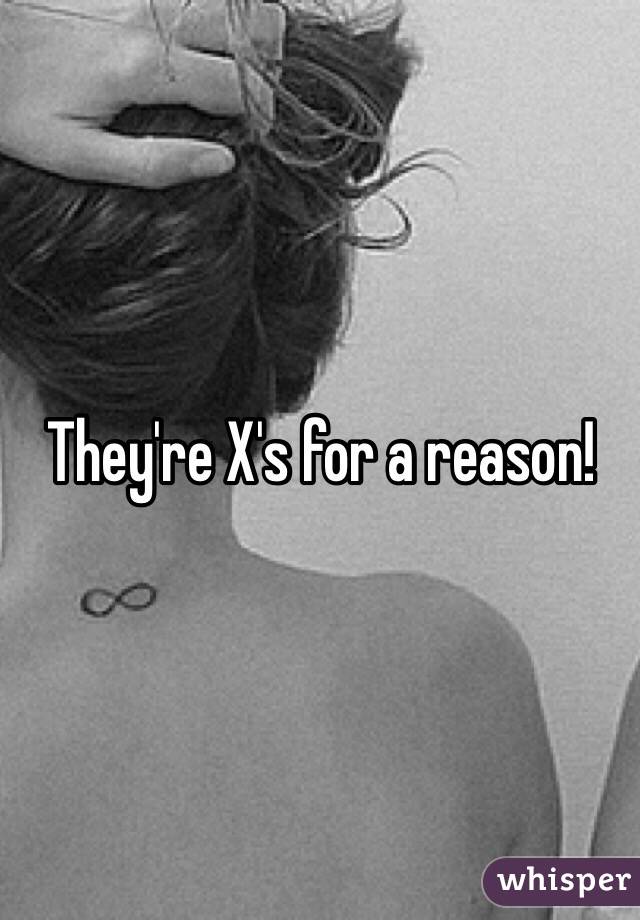 They're X's for a reason! 