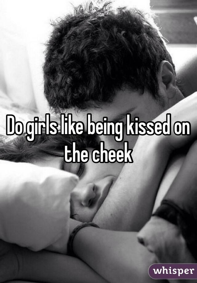 Do girls like being kissed on the cheek