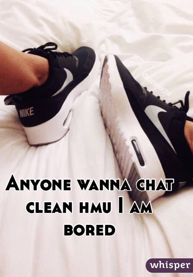 Anyone wanna chat clean hmu I am bored 