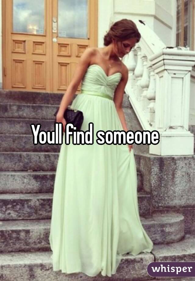 Youll find someone 