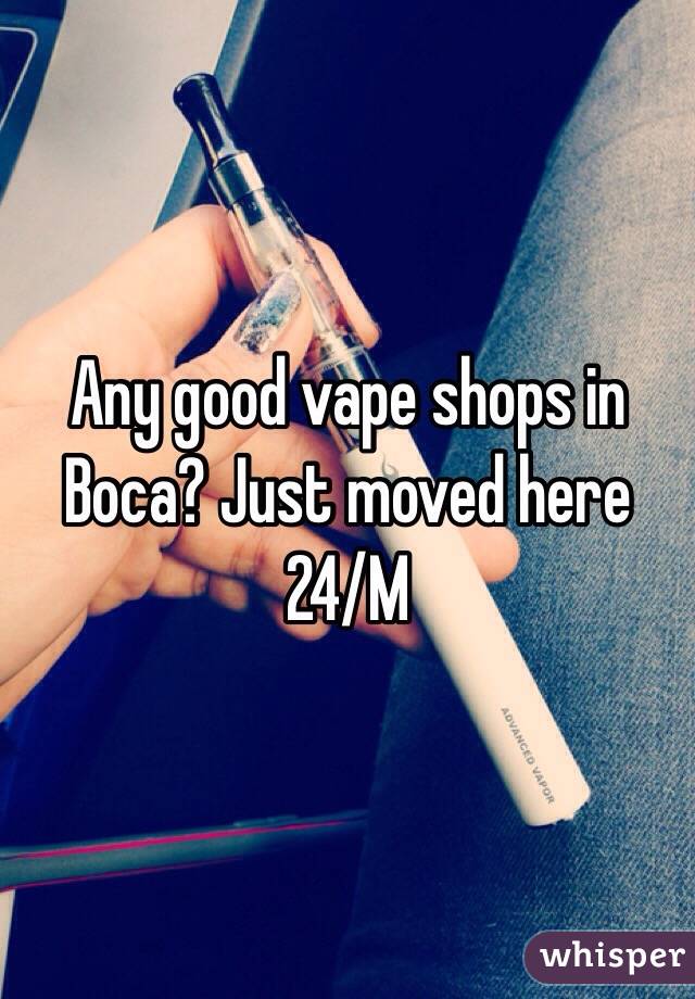 Any good vape shops in Boca? Just moved here 
24/M