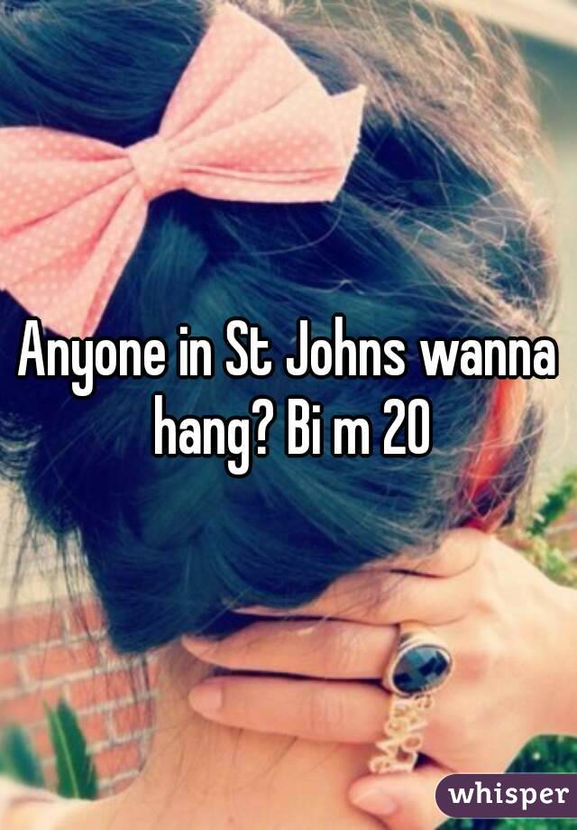 Anyone in St Johns wanna hang? Bi m 20