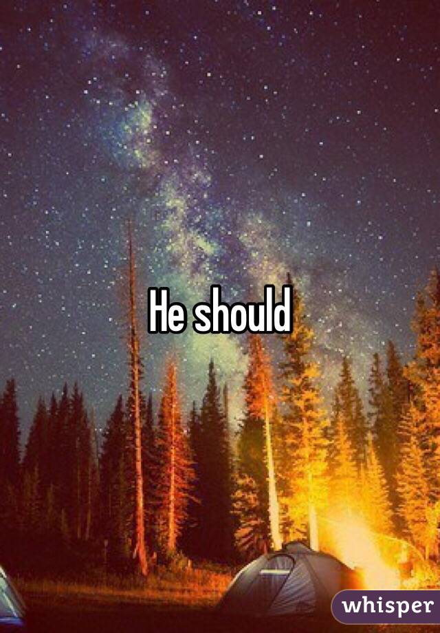 He should